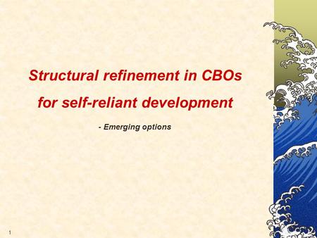 1 Structural refinement in CBOs for self-reliant development - Emerging options.