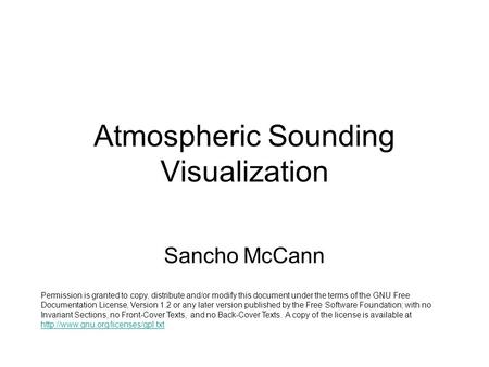 Atmospheric Sounding Visualization Sancho McCann Permission is granted to copy, distribute and/or modify this document under the terms of the GNU Free.