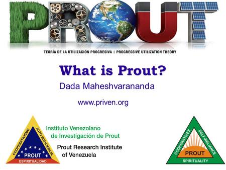1 What is Prout? Dada Maheshvarananda www.priven.org.