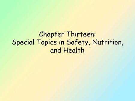 Chapter Thirteen: Special Topics in Safety, Nutrition, and Health.