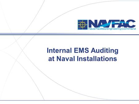 Internal EMS Auditing at Naval Installations. 2 Title/Group/Section,etc. Navy EMS Overview  All “appropriate facilities” must implement an EMS that conforms.