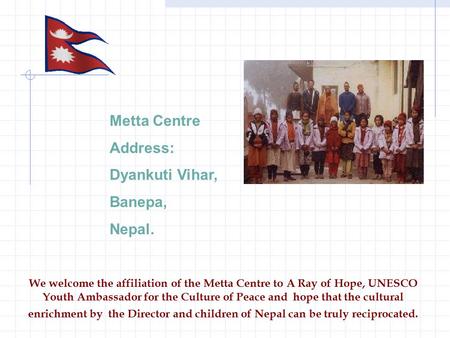 We welcome the affiliation of the Metta Centre to A Ray of Hope, UNESCO Youth Ambassador for the Culture of Peace and hope that the cultural enrichment.