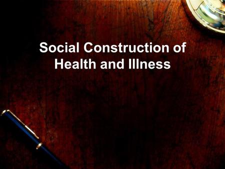 Social Construction of Health and Illness. Social Constructivism (Constructionism) Functionalism declined in the 1970s and social control re-emerged in.
