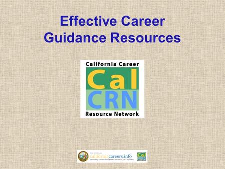 Effective Career Guidance Resources. California Career Resource Network Education Code Section 53086 The mission … is to provide all persons in California.