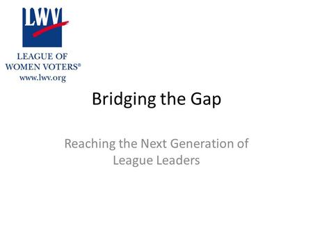 Bridging the Gap Reaching the Next Generation of League Leaders.