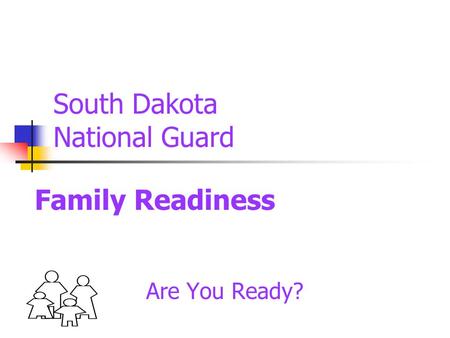 South Dakota National Guard Are You Ready? Family Readiness.