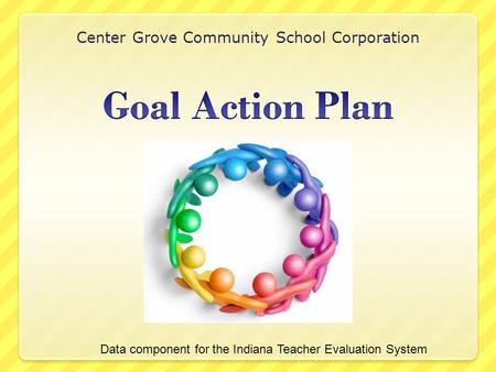 Center Grove Community School Corporation Data component for the Indiana Teacher Evaluation System.