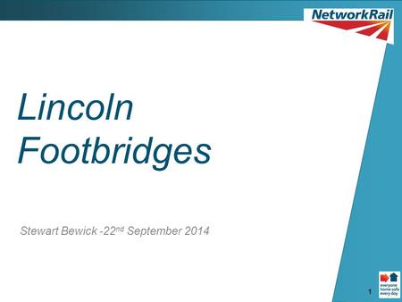 1 Lincoln Footbridges Stewart Bewick -22 nd September 2014.