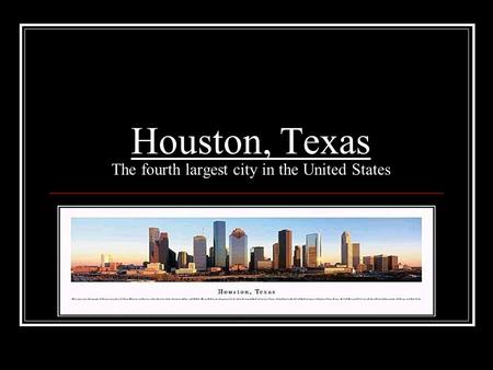 Houston, Texas The fourth largest city in the United States.