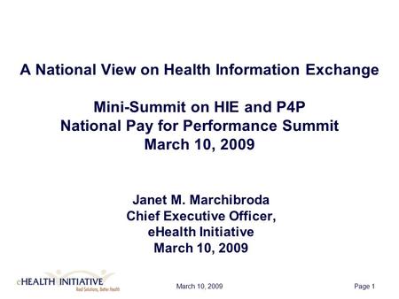 March 10, 2009Page 1 A National View on Health Information Exchange Mini-Summit on HIE and P4P National Pay for Performance Summit March 10, 2009 Janet.