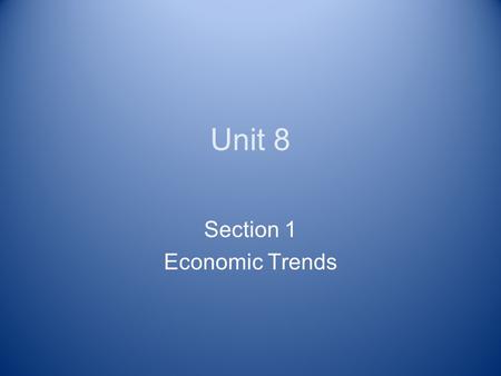 Unit 8 Section 1 Economic Trends World Divided North – rich Industrialized ↑literacy rates ↑standard of living South – poor Agricultural b/c of post-colonialism.