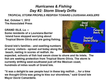 Hurricanes & Fishing Day #2: Storm Slowly Drifts TROPICAL STORM PROPELS REDFISH TOWARD LOUISIANA ANGLERS Sat, October 1, 2012 The Associated Press GRAND.