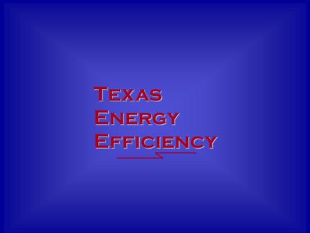 Texas Energy Efficiency. Overview of Energy Efficiency Program Offerings.