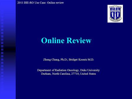 Online Review Zheng Chang, Ph.D.; Bridget Koontz M.D. Zheng Chang, Ph.D.; Bridget Koontz M.D. Department of Radiation Oncology, Duke University Durham,