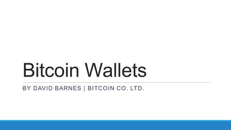 Bitcoin Wallets BY DAVID BARNES | BITCOIN CO. LTD.