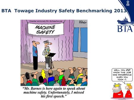 Presented by Jason Woodward BTA Towage Industry Safety Benchmarking 2013.