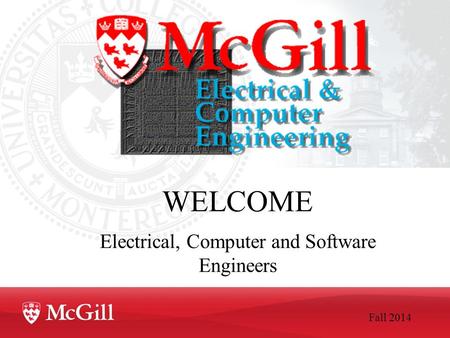 WELCOME Electrical, Computer and Software Engineers Fall 2014.