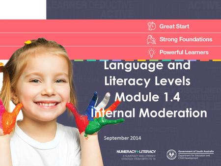Language and Literacy Levels Module 1.4 Internal Moderation September 2014.