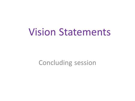 Vision Statements Concluding session.