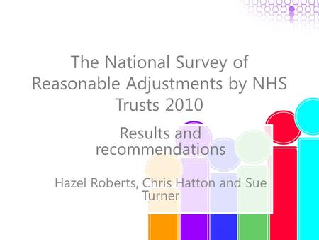 The National Survey of Reasonable Adjustments by NHS Trusts 2010 Results and recommendations Hazel Roberts, Chris Hatton and Sue Turner.