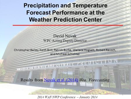 2014 WAF/NWP Conference – January 2014 Precipitation and Temperature Forecast Performance at the Weather Prediction Center David Novak WPC Acting Deputy.