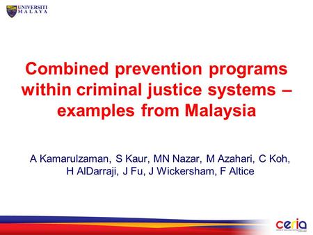 Combined prevention programs within criminal justice systems – examples from Malaysia A Kamarulzaman, S Kaur, MN Nazar, M Azahari, C Koh, H AlDarraji,