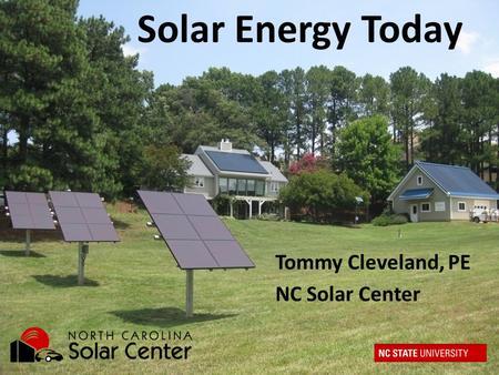 Tommy Cleveland, PE NC Solar Center Solar Energy Today.