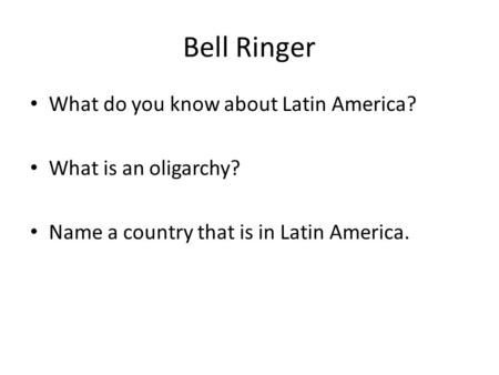 Bell Ringer What do you know about Latin America?