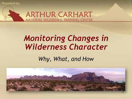 Monitoring Changes in Wilderness Character Why, What, and How 1.