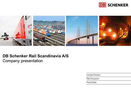 DB Schenker Rail Scandinavia A/S Company presentation Contact Person Place/Date Title/Occasion.