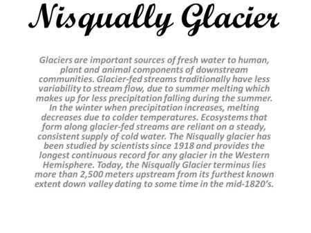 Nisqually Glacier Glaciers are important sources of fresh water to human, plant and animal components of downstream communities. Glacier-fed streams traditionally.