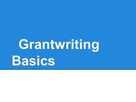 Grantwriting Basics. Why bother with grants? -Grants can help bring us the resources we need in order to succeed in our research and teaching (Paid leave;