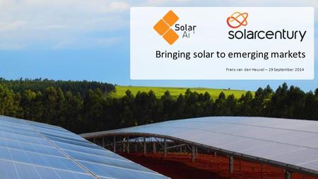Bringing solar to emerging markets Frans van den Heuvel – 29 September 2014.