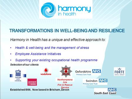 Harmony in Health has a unique and effective approach to: Health & well-being and the management of stress Employee Assistance Initiatives Supporting your.