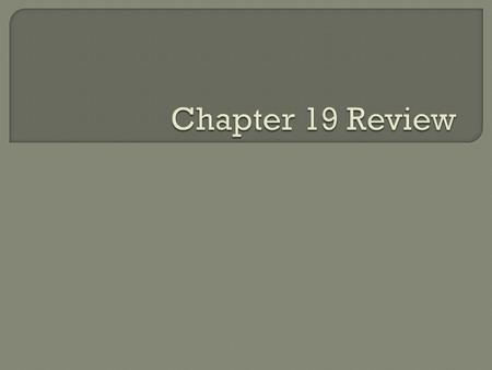 Chapter 19 Review.