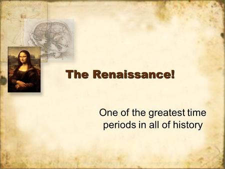 The Renaissance! One of the greatest time periods in all of history.