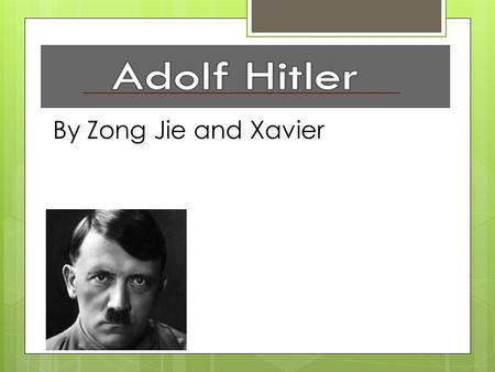 By Zong Jie and Xavier. CharacteristicsReasons EgotisticalHitler and his wife committed suicide in order to avoid being capture by the Soviet Armed Forces.