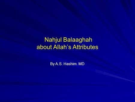 Nahjul Balaaghah about Allah’s Attributes By A.S. Hashim. MD.
