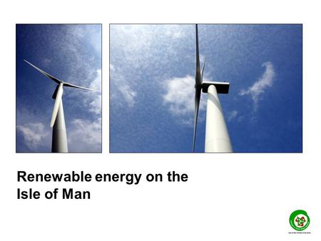 Renewable energy on the Isle of Man. Last year Tynwald promised the Isle of Man would produce 15% its electricity from renewables by 2015 This decision.