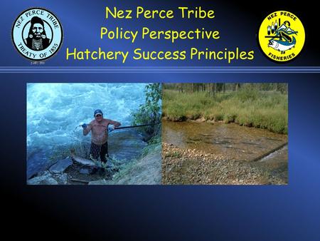 Nez Perce Tribe Policy Perspective Hatchery Success Principles.