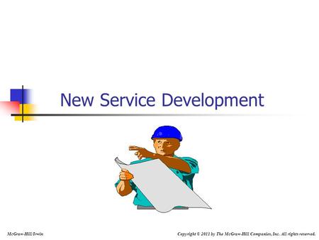 New Service Development McGraw-Hill/Irwin Copyright © 2011 by The McGraw-Hill Companies, Inc. All rights reserved.