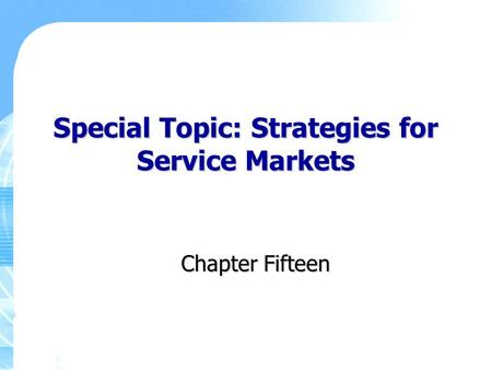 Special Topic: Strategies for Service Markets Chapter Fifteen.