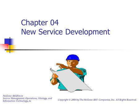 Chapter 04 New Service Development McGraw-Hill/Irwin Service Management: Operations, Strategy, and Information Technology, 6e Copyright © 2008 by The McGraw-Hill.