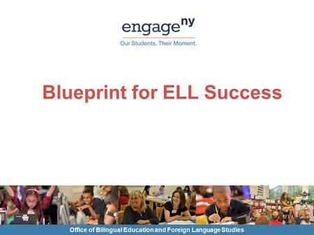 Blueprint for ELL Success Office of Bilingual Education and Foreign Language Studies.