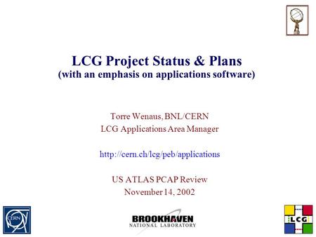 LCG Project Status & Plans (with an emphasis on applications software) Torre Wenaus, BNL/CERN LCG Applications Area Manager