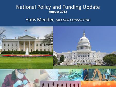 1 By Hans Meeder Meeder Consulting Group National Policy and Funding Update August 2012 Hans Meeder, MEEDER CONSULTING.