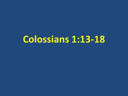 Colossians 1:13-18. “Church” mentioned only twice in the gospels Both times the word is used by Jesus Himself - 1 st time used, He speaks as an architect: