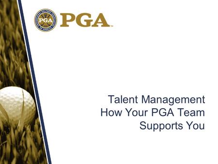 Talent Management How Your PGA Team Supports You.