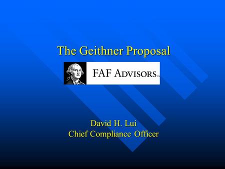 The Geithner Proposal David H. Lui Chief Compliance Officer.