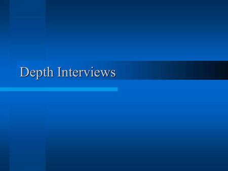 Depth Interviews. INTERVIEW TYPES casual interview semi-structured interview –(also: “partially unstructured” or “partially structured”) structured (survey.